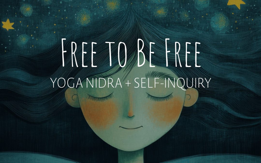 Free to Be Free Yoga Nidra + Self-Inquiry